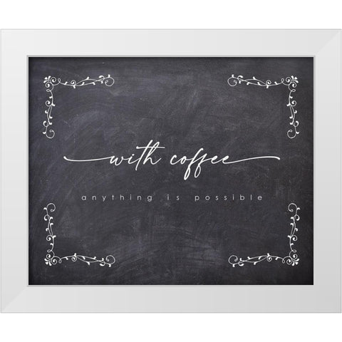 With Coffee Possible White Modern Wood Framed Art Print by Straatsma, Leah