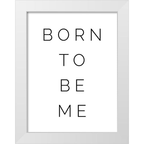 Born to be Me White Modern Wood Framed Art Print by Straatsma, Leah
