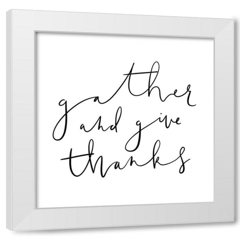 Gather and Give Thanks White Modern Wood Framed Art Print by Straatsma, Leah