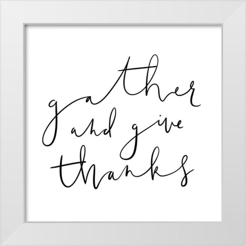 Gather and Give Thanks White Modern Wood Framed Art Print by Straatsma, Leah