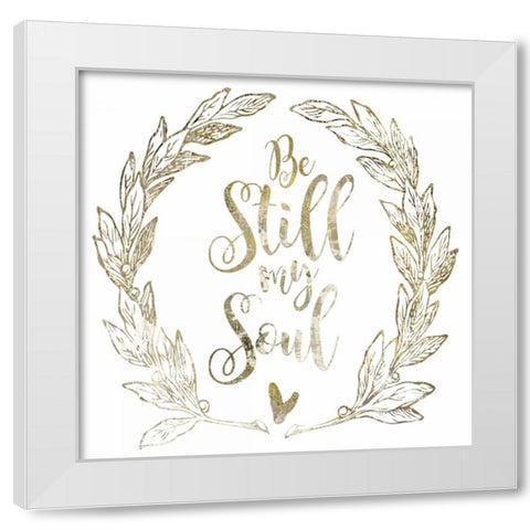 Soul Be Still 2 White Modern Wood Framed Art Print by Hogan, Melody