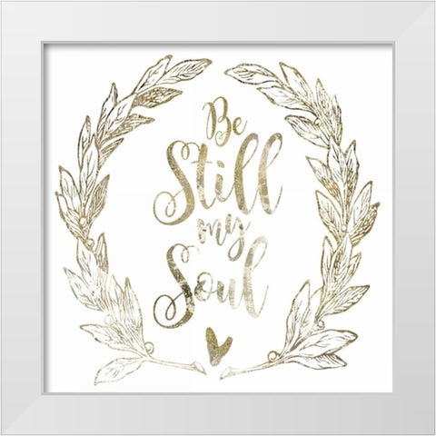 Soul Be Still 2 White Modern Wood Framed Art Print by Hogan, Melody