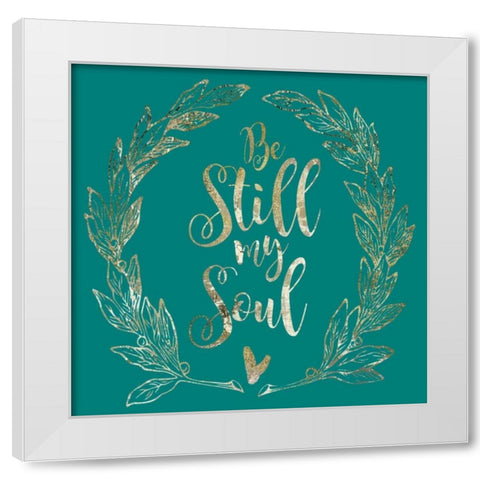 Soul Be Still 1 White Modern Wood Framed Art Print by Hogan, Melody