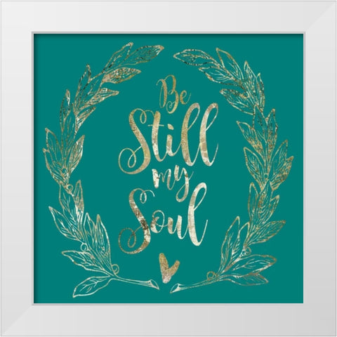 Soul Be Still 1 White Modern Wood Framed Art Print by Hogan, Melody