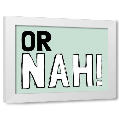 Or Nah White Modern Wood Framed Art Print by Prime, Marcus