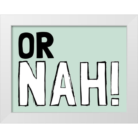 Or Nah White Modern Wood Framed Art Print by Prime, Marcus