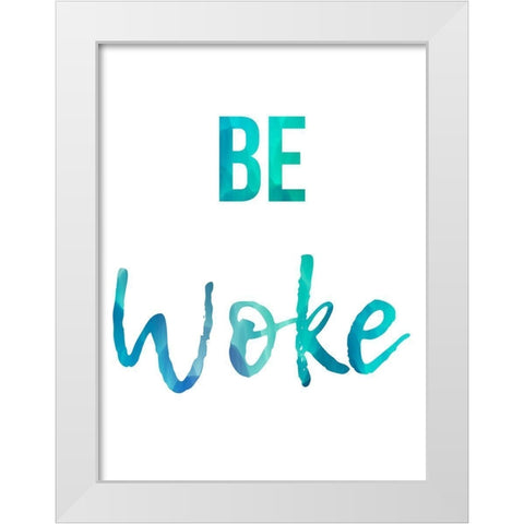 Be Woke White Modern Wood Framed Art Print by Prime, Marcus