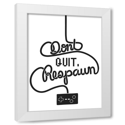Dont Quit Respawn White Modern Wood Framed Art Print by Prime, Marcus