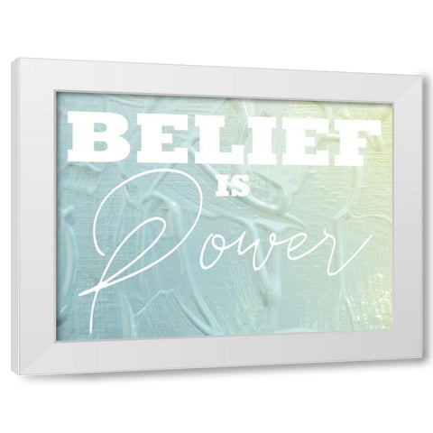 Belief Is Power 1 White Modern Wood Framed Art Print by Prime, Marcus