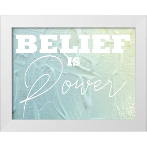 Belief Is Power 1 White Modern Wood Framed Art Print by Prime, Marcus