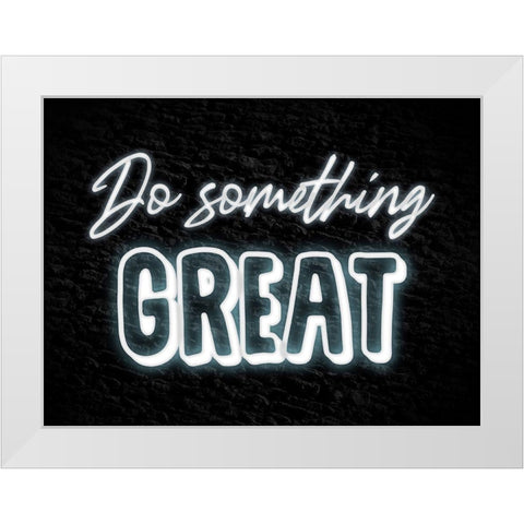 Do Something Great White Modern Wood Framed Art Print by Prime, Marcus