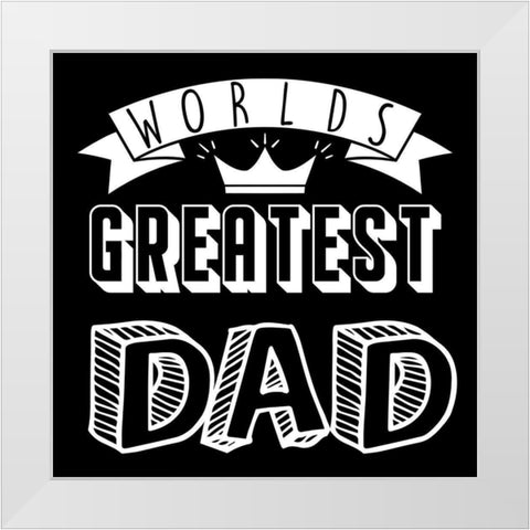 Greatest Dad White Modern Wood Framed Art Print by Prime, Marcus