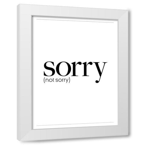 Sorry Not Sorry White Modern Wood Framed Art Print by Villa, Mlli