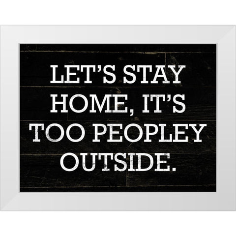 Stay Home White Modern Wood Framed Art Print by Villa, Mlli