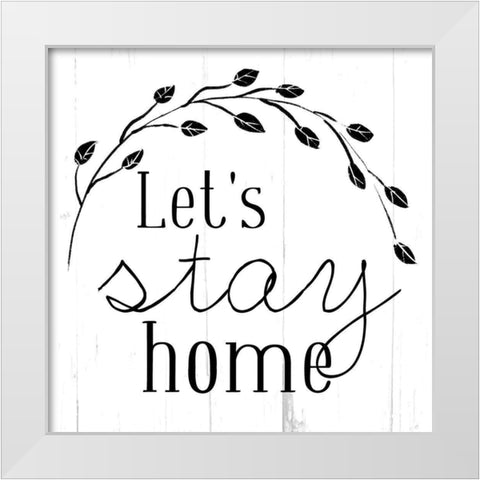 Lets Stay Home Bw White Modern Wood Framed Art Print by Villa, Mlli