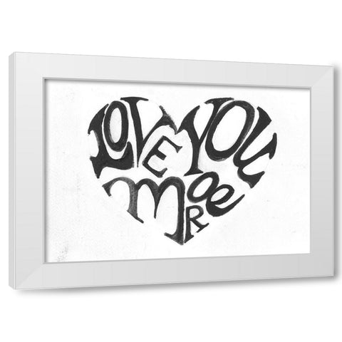 Love You More White Modern Wood Framed Art Print by Haynes, Smith