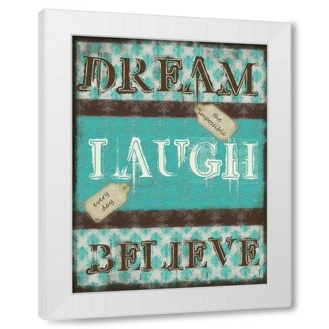 DREAM LAUGH BELIEVE White Modern Wood Framed Art Print by Greene, Taylor