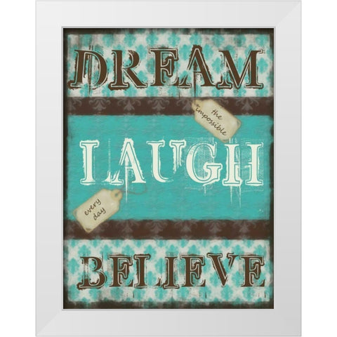 DREAM LAUGH BELIEVE White Modern Wood Framed Art Print by Greene, Taylor