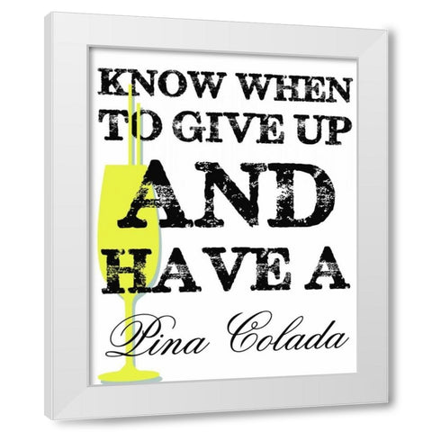 HAVE A PINA COLADA White Modern Wood Framed Art Print by Greene, Taylor