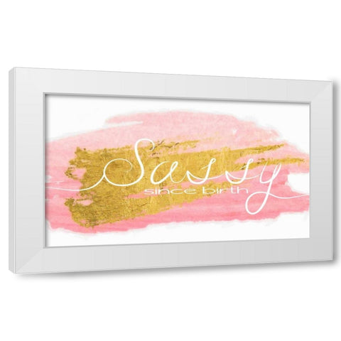 Sassy Since Birth White Modern Wood Framed Art Print by Greene, Taylor