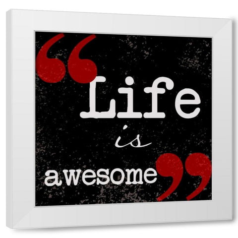 Life Is Awesome White Modern Wood Framed Art Print by Greene, Taylor