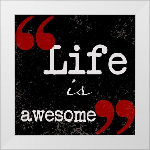 Life Is Awesome White Modern Wood Framed Art Print by Greene, Taylor