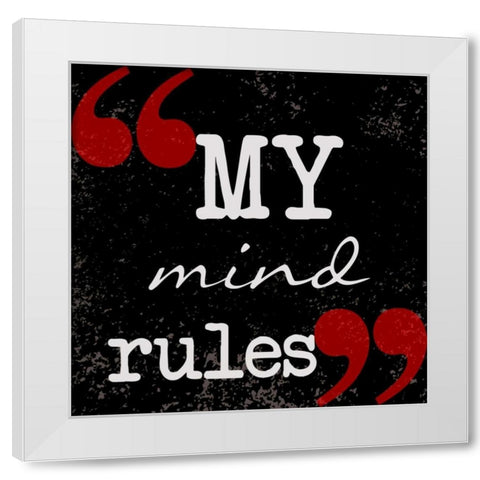 My Mind Rules White Modern Wood Framed Art Print by Greene, Taylor