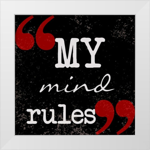 My Mind Rules White Modern Wood Framed Art Print by Greene, Taylor