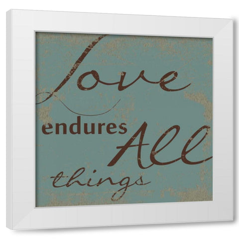 LOVE ENDURES ALL White Modern Wood Framed Art Print by Greene, Taylor