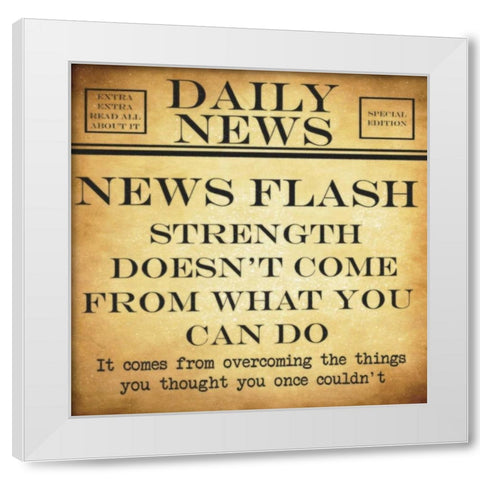 NEWS FLASH Strength White Modern Wood Framed Art Print by Greene, Taylor