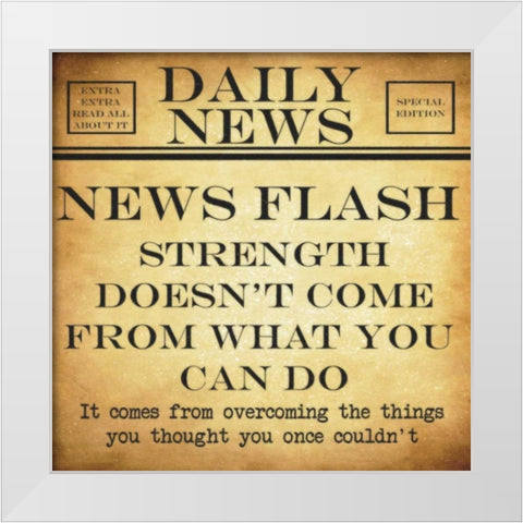 NEWS FLASH Strength White Modern Wood Framed Art Print by Greene, Taylor