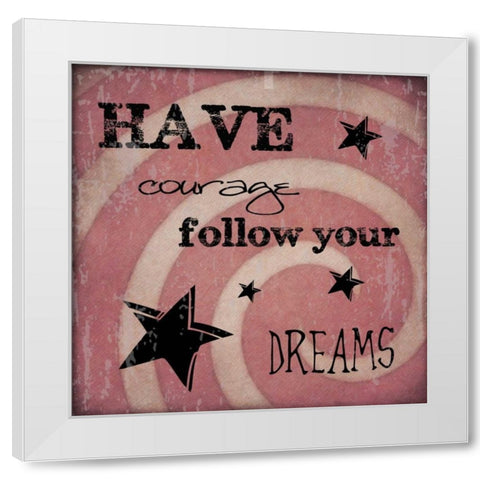 HAVE COURAGE White Modern Wood Framed Art Print by Greene, Taylor