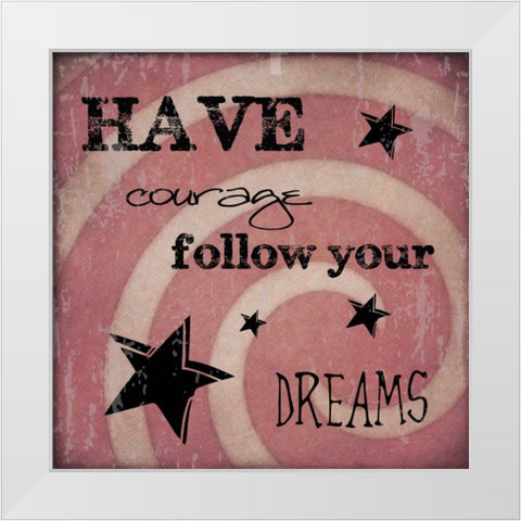 HAVE COURAGE White Modern Wood Framed Art Print by Greene, Taylor