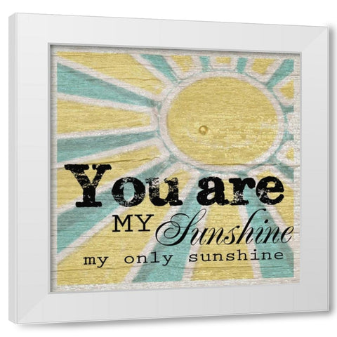You Are My Sunshine White Modern Wood Framed Art Print by Greene, Taylor
