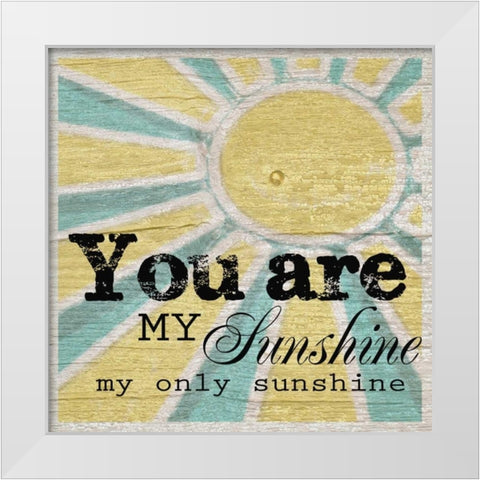 You Are My Sunshine White Modern Wood Framed Art Print by Greene, Taylor