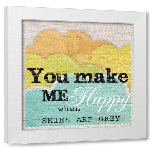 YOU MAKE ME HAPPY White Modern Wood Framed Art Print by Greene, Taylor