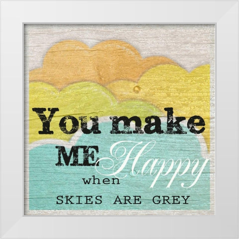 YOU MAKE ME HAPPY White Modern Wood Framed Art Print by Greene, Taylor