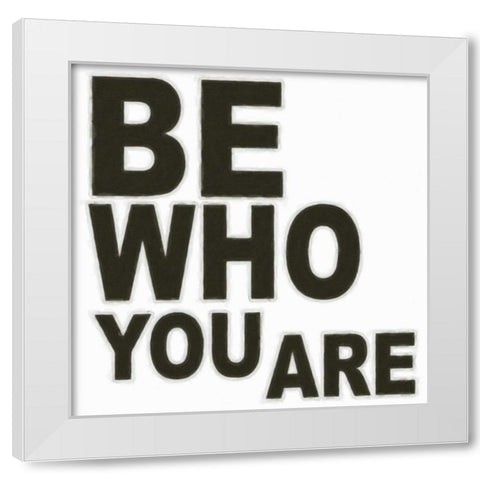 BE WHO YOU ARE White Modern Wood Framed Art Print by Greene, Taylor