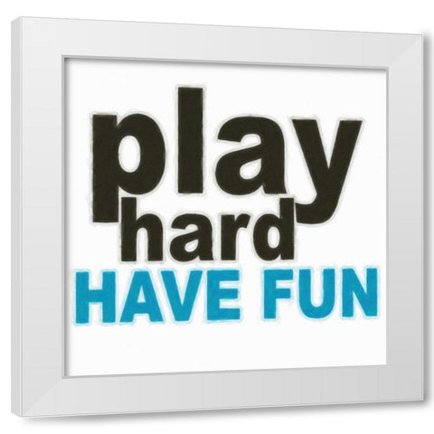 PLAY HARD White Modern Wood Framed Art Print by Greene, Taylor
