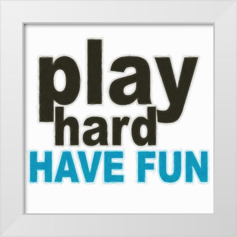 PLAY HARD White Modern Wood Framed Art Print by Greene, Taylor