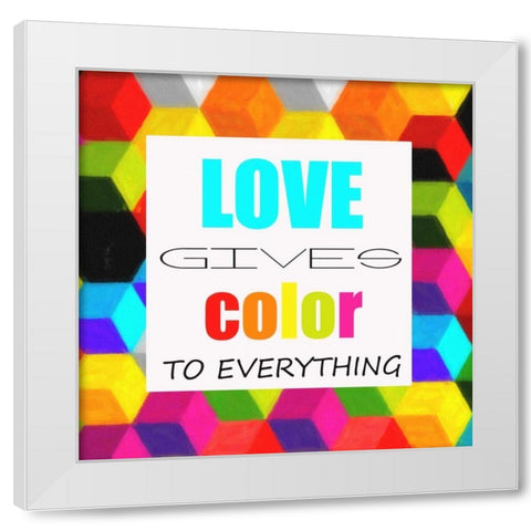 LOVE GIVES COLOR White Modern Wood Framed Art Print by Greene, Taylor