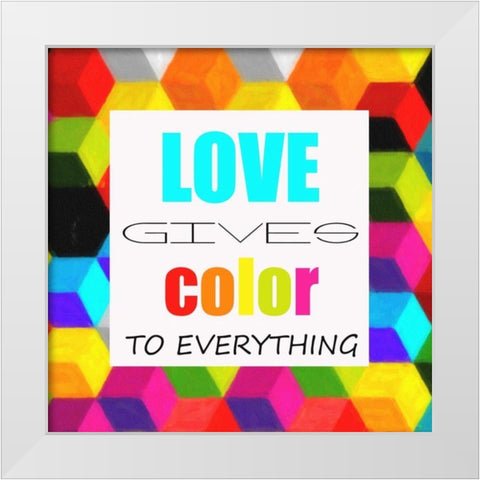 LOVE GIVES COLOR White Modern Wood Framed Art Print by Greene, Taylor