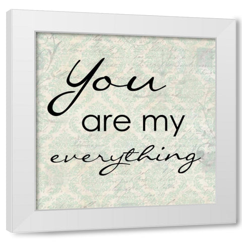 YOU AR MY EVERYTHING White Modern Wood Framed Art Print by Greene, Taylor