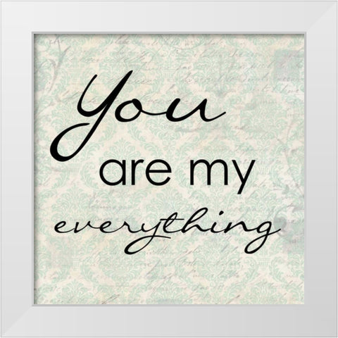 YOU AR MY EVERYTHING White Modern Wood Framed Art Print by Greene, Taylor