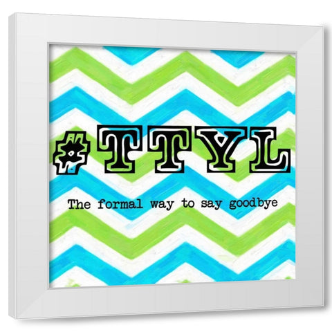 TTYL 2 White Modern Wood Framed Art Print by Greene, Taylor