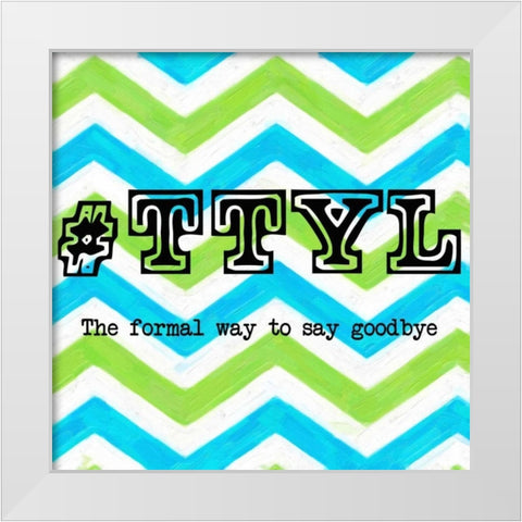 TTYL 2 White Modern Wood Framed Art Print by Greene, Taylor