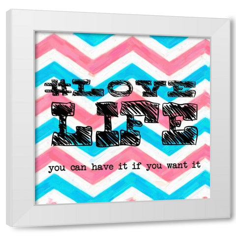 Love Life White Modern Wood Framed Art Print by Greene, Taylor