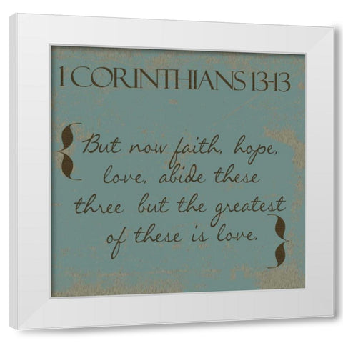 1 Cor 13-13 White Modern Wood Framed Art Print by Greene, Taylor