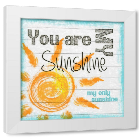 MY ONLY SUNSHINE White Modern Wood Framed Art Print by Greene, Taylor
