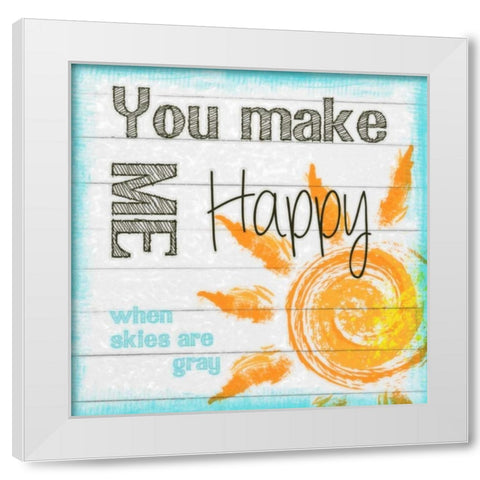 YOU MAKE ME HAPPY White Modern Wood Framed Art Print by Greene, Taylor